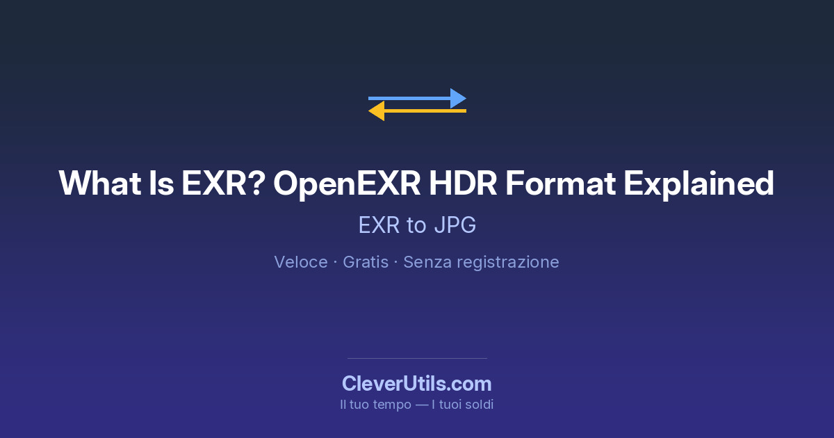 Cos'è EXR? Il formato HDR OpenEXR spiegato — CleverUtils.com